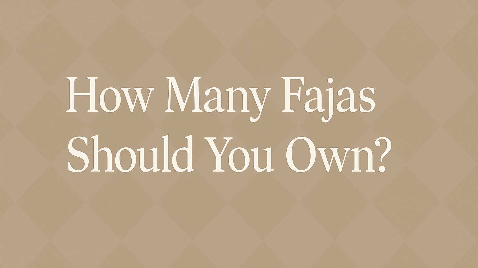 How Many Fajas Should You Own?