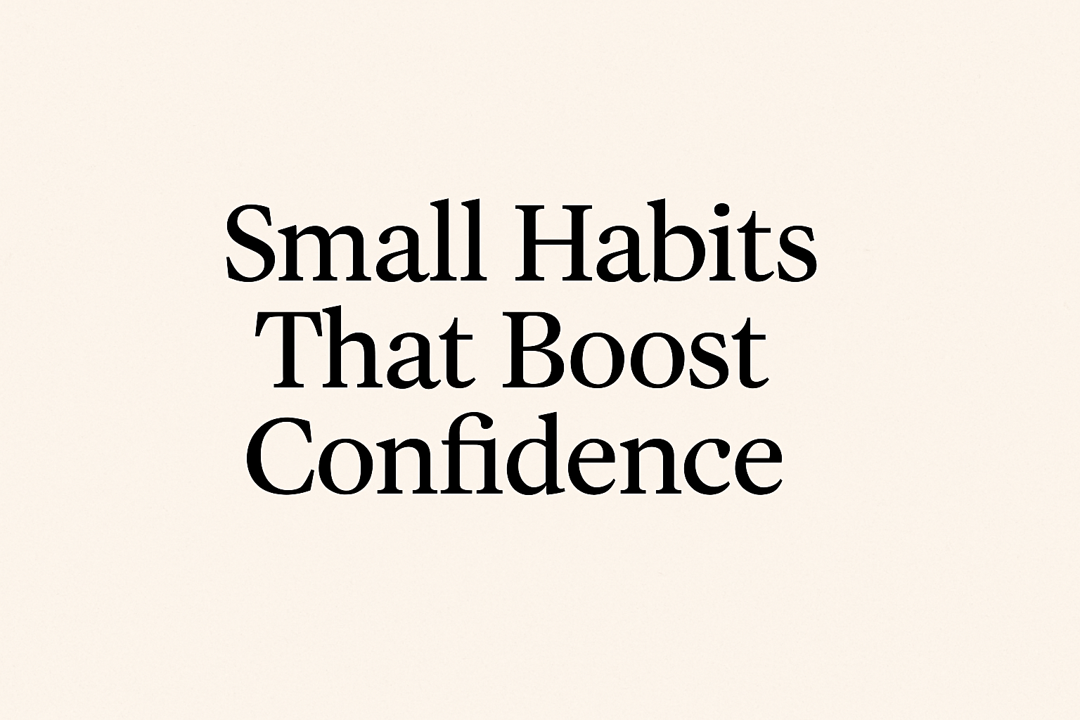 Small Habits That Boost Body Confidence