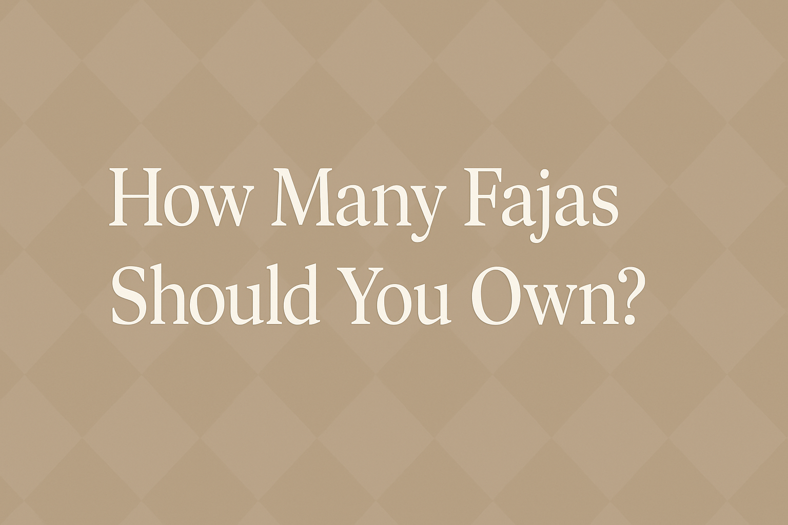 How Many Fajas Should You Own?